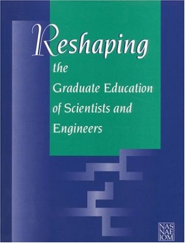Reshaping the Graduate Education of Scientists and Engineers   1995 9780309052856 Front Cover