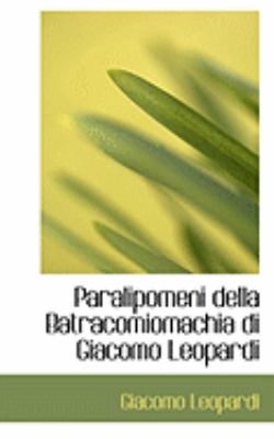 Paralipomeni Della Batracomiomachia Di Giacomo Leopardi:   2008 9780554904856 Front Cover