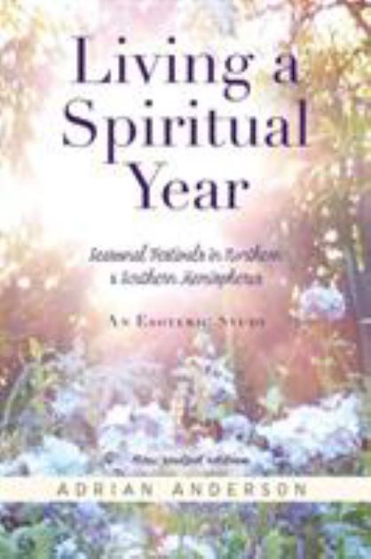 Living a Spiritual Year : Seasonal Festivals in Northern and Southern Hemispheres N/A 9780646102856 Front Cover