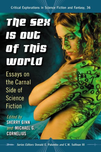 The Sex Is Out of This World: Essays on the Carnal Side of Science Fiction  2013 9780786466856 Front Cover