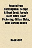 People from Buckingham : George Gilbert Scott, Joseph Coles Kirby, David Pickering, Gillian Blake, John Darling Young N/A 9781158242856 Front Cover