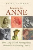 Looking for Anne : How Lucy Maud Montgomery Dreamed up a Literary Classic  2008 9781552639856 Front Cover