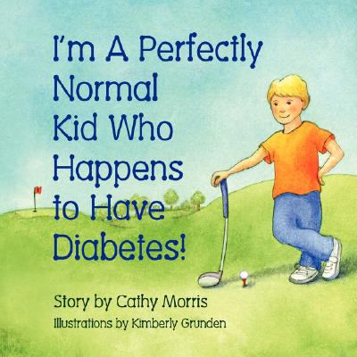 I'm a Perfectly Normal Kid Who Happens to Have Diabetes!  N/A 9781934246856 Front Cover