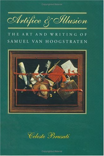 Artifice and Illusion The Art and Writing of Samuel Van Hoogstraten  1995 9780226077857 Front Cover