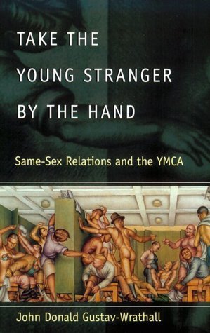 Take the Young Stranger by the Hand Same-Sex Relations and the YMCA  2000 9780226907857 Front Cover