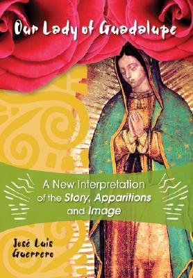 Conozca A Nuestra Senora de Guadalupe: Una Nueva Interpretacion de la Historia, de las Apariciones y de la Imagen  N/A 9780764816857 Front Cover