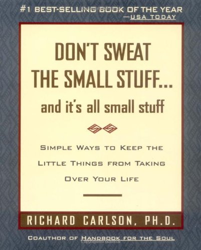 Don't Sweat the Small Stuff ... and It's All Small Stuff Simple Ways to Keep the Little Things from Taking over Your Life  1997 9780786881857 Front Cover