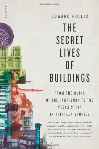 Secret Lives of Buildings From the Ruins of the Parthenon to the Vegas Strip in Thirteen Stories  2009 9780805087857 Front Cover