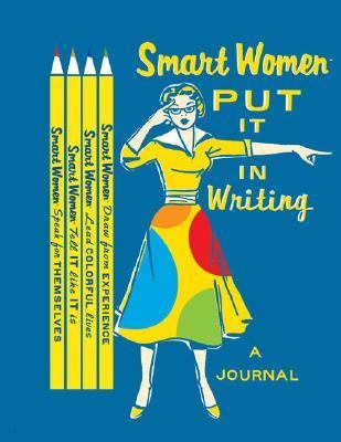 Smart Women Put It in Writing Journal  N/A 9780811857857 Front Cover