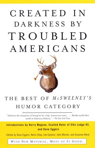 Created in Darkness by Troubled Americans The Best of Mcsweeney's Humor Category  2005 9781400076857 Front Cover