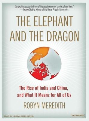 The Elephant and the Dragon: The Rise of India and China and What It Means for All of Us  2007 9781400104857 Front Cover