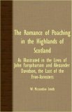 Romance of Poaching in the Highlands of Scotland - As Illustrated in the Lives of John Farquharson and Alexander Davidson, the Last of the Free-Fo  N/A 9781408632857 Front Cover