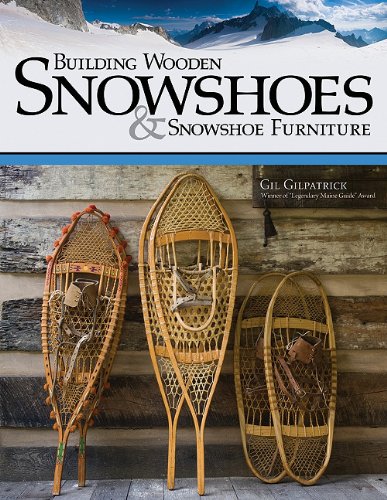Building Wooden Snowshoes and Snowshoe Furniture Winner of Legendary Maine Guide Award  2010 9781565234857 Front Cover