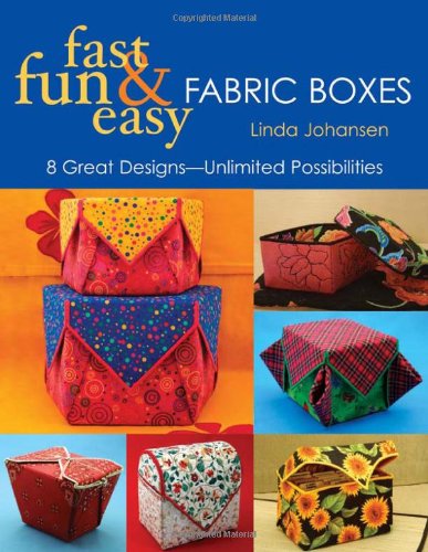 Fast, Fun and Easy Fabric Boxes Eight Great Designs -- Unlimited Possibilities  2004 9781571202857 Front Cover