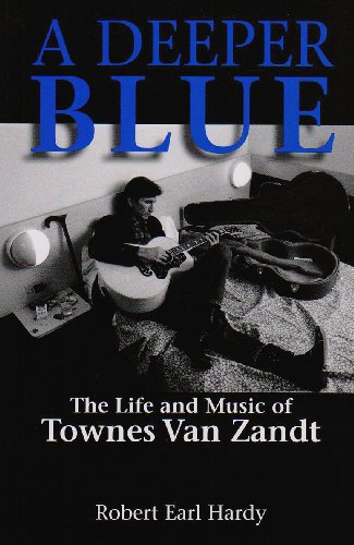 Deeper Blue The Life and Music of Townes Van Zandt N/A 9781574412857 Front Cover