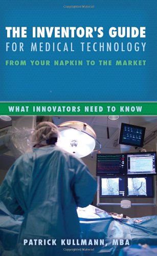 Inventor's Guide for Medical Technology From Your Napkin to the Market  2012 9781937293857 Front Cover