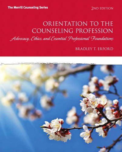 Orientation to the Counseling Profession Advocacy, Ethics, and Essential Professional Foundations 2nd 2014 9780132850858 Front Cover