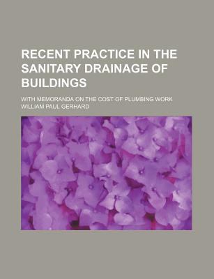 Recent Practice in the Sanitary Drainage of Buildings  N/A 9780217272858 Front Cover