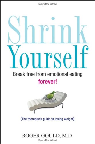 Shrink Yourself Break Free from Emotional Eating Forever  2007 9780470044858 Front Cover