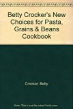 Betty Crocker's New Choices for Pasta, Grains and Beans Cookbook N/A 9780671522858 Front Cover