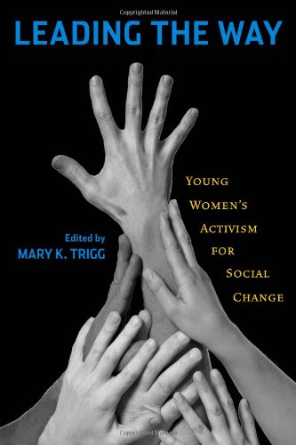 Leading the Way Young Women's Activism for Social Change  2010 9780813546858 Front Cover