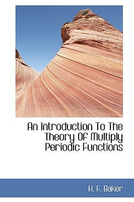 Introduction to the Theory of Multiply Periodic Functions N/A 9781113432858 Front Cover