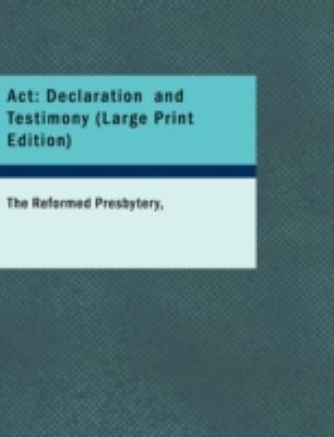 Act Declaration and Testimony For the Whole of our Covenanted Reformation as Attained to and Established in Britain and Ireland; Particularly Betwixt the Years 1638 and 1649 Inclusive Large Type  9781426484858 Front Cover