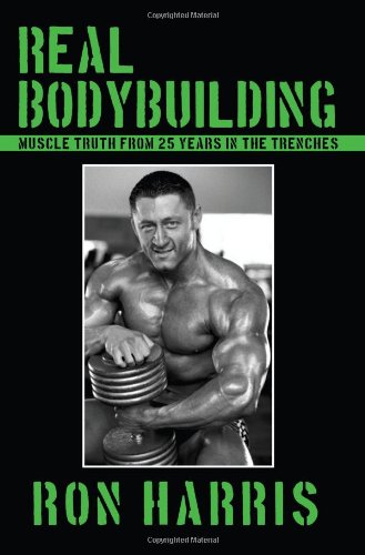 Real Bodybuilding Muscle Truth from 25 Years in the Trenches N/A 9781438900858 Front Cover