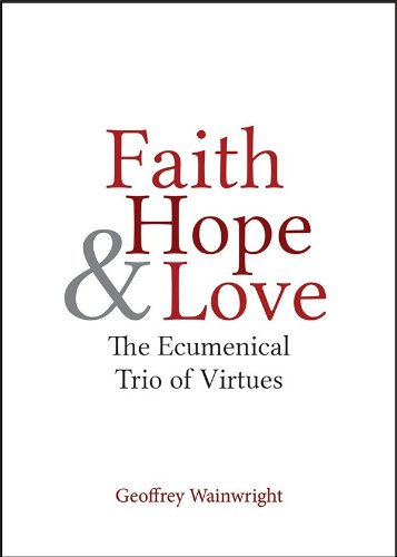Faith, Hope and Love The Ecumenical Trio of Virtues  2014 9781481300858 Front Cover