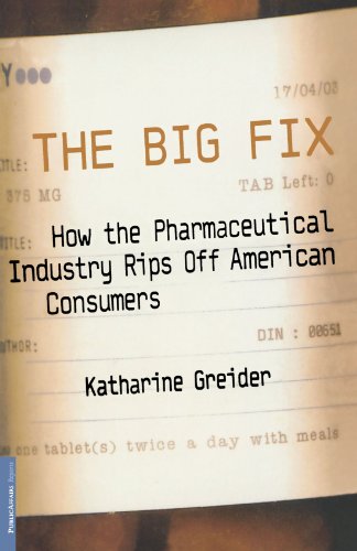 Big Fix How the Pharmaceutical Industry Rips off American Consumers  2003 9781586481858 Front Cover