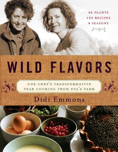Wild Flavors One Chef's Transformative Year Cooking from Eva's Farm  2011 9781603582858 Front Cover
