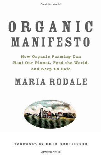 Organic Manifesto How Organic Farming Can Heal Our Planet, Feed the World, and Keep Us Safe  2010 9781605294858 Front Cover