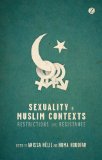 Sexuality in Muslim Contexts Restrictions and Resistance  2012 9781780322858 Front Cover