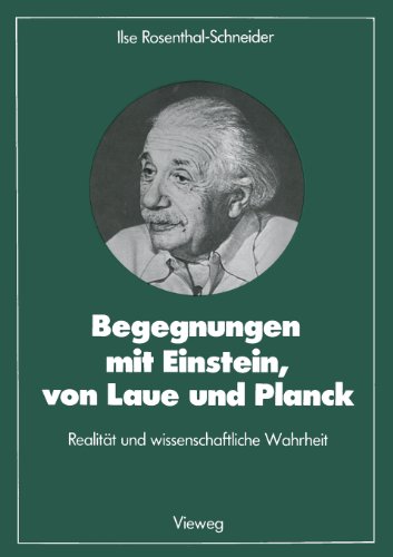Begegnungen MIT Einstein, Von Laue und Planck Realitï¿½t und Wissenschaftliche Wahrheit  1988 9783663018858 Front Cover