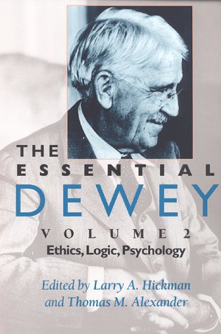 Essential Dewey, Volume 2 Ethics, Logic, Psychology  2009 9780253211859 Front Cover