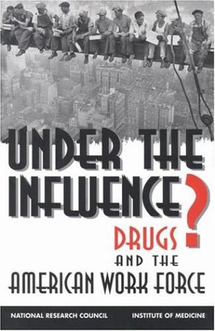 Under the Influence? Drugs and the American Work Force  1994 9780309048859 Front Cover