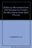 Better by Microwave Over Two Hundred Fifty Recipes for Foods the Microwave Does Best N/A 9780452269859 Front Cover