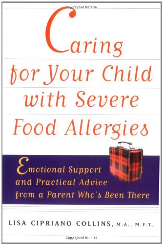 Caring for Your Child with Severe Food Allergies Emotional Support and Practical Advice from a Parent Who's Been There  2000 9780471347859 Front Cover
