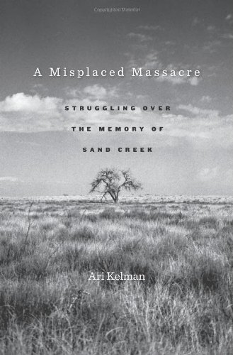 Misplaced Massacre Struggling over the Memory of Sand Creek  2012 9780674045859 Front Cover