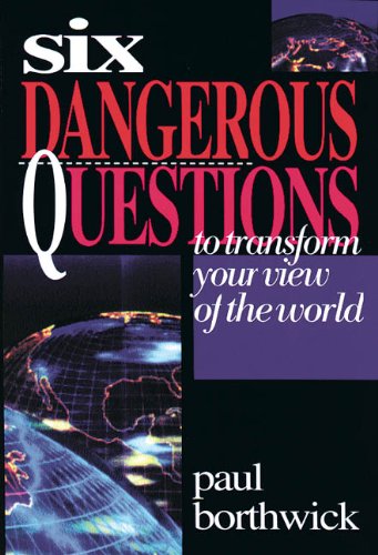 Six Dangerous Questions to Transform Your View of the World   1996 9780830816859 Front Cover