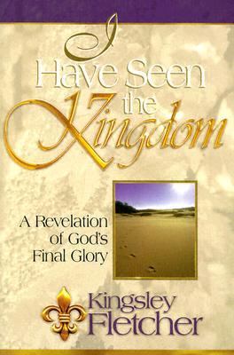 I Have Seen the Kingdom One Man's Revelation of God's Final Glory N/A 9780884194859 Front Cover