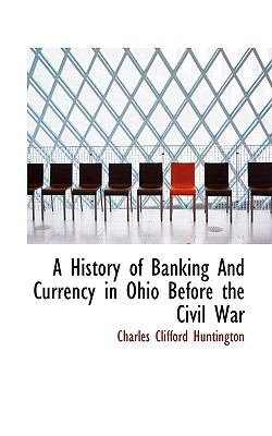History of Banking and Currency in Ohio Before the Civil War N/A 9781117114859 Front Cover