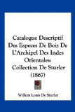 Catalogue Descriptif des Especes de Bois de L'Archipel des Indes Orientales Collection de Sturler (1867) N/A 9781160824859 Front Cover