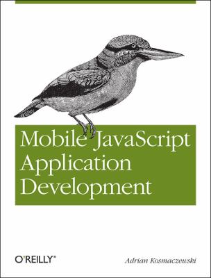 Mobile JavaScript Application Development Bringing Web Programming to Mobile Devices  2012 9781449327859 Front Cover