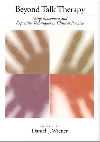 Beyond Talk Therapy Using Movement and Expressive Techniques in Clinical Practice  1999 9781557985859 Front Cover