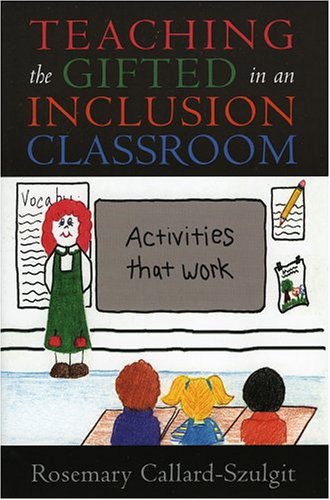 Teaching the Gifted in an Inclusion Classroom Activities That Work  2005 9781578861859 Front Cover