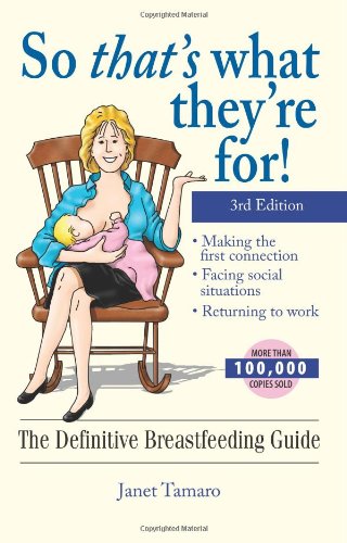 So That's What They're For! The Definitive Breastfeeding Guide 3rd 2005 (Revised) 9781593372859 Front Cover
