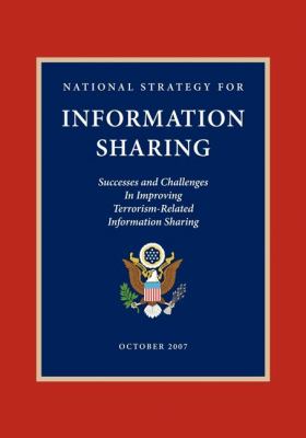 National Strategy for Information Sharing Successes and Challenges in Improving Terrorism-Related Information Sharing N/A 9781600375859 Front Cover