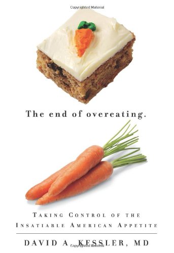 End of Overeating Taking Control of the Insatiable American Appetite  2009 9781605297859 Front Cover