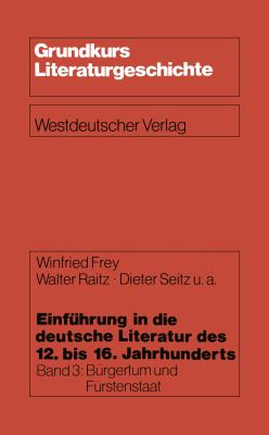 Einführung in Die Deutsche Literatur Des 12. Bis 16. Jahrhunderts: Bürgertum Und Fürstenstaat -- 15./16. Jahrhundert  1981 9783531114859 Front Cover